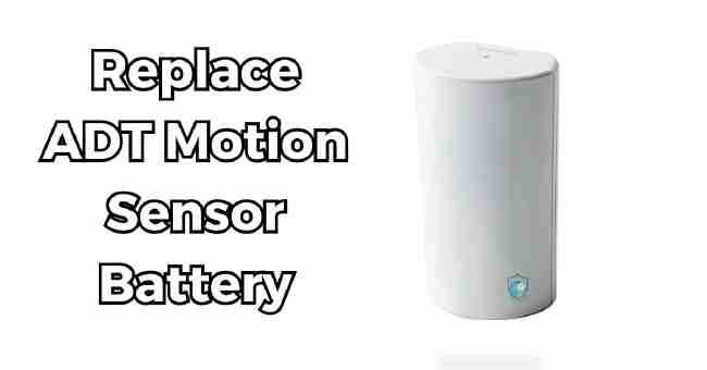 How To Replace Adt Motion Sensor Battery