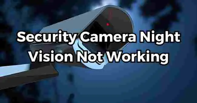 Security Camera Night Vision Not Working