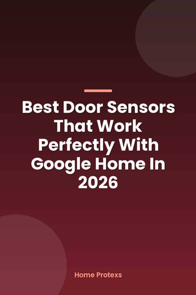 Best Door Sensors That Work Perfectly With Google Home In 2026