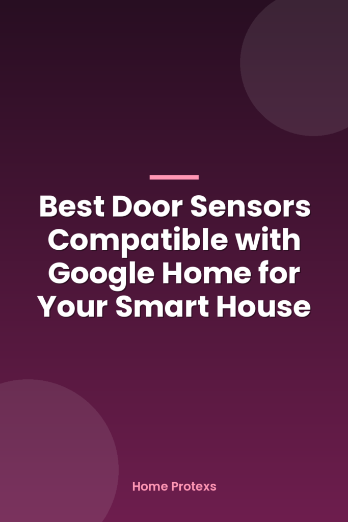 Best Door Sensors Compatible with Google Home for Your Smart House