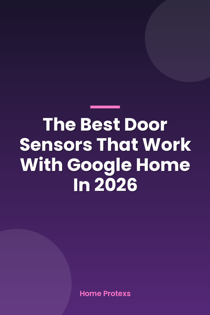 The Best Door Sensors That Work With Google Home In 2026