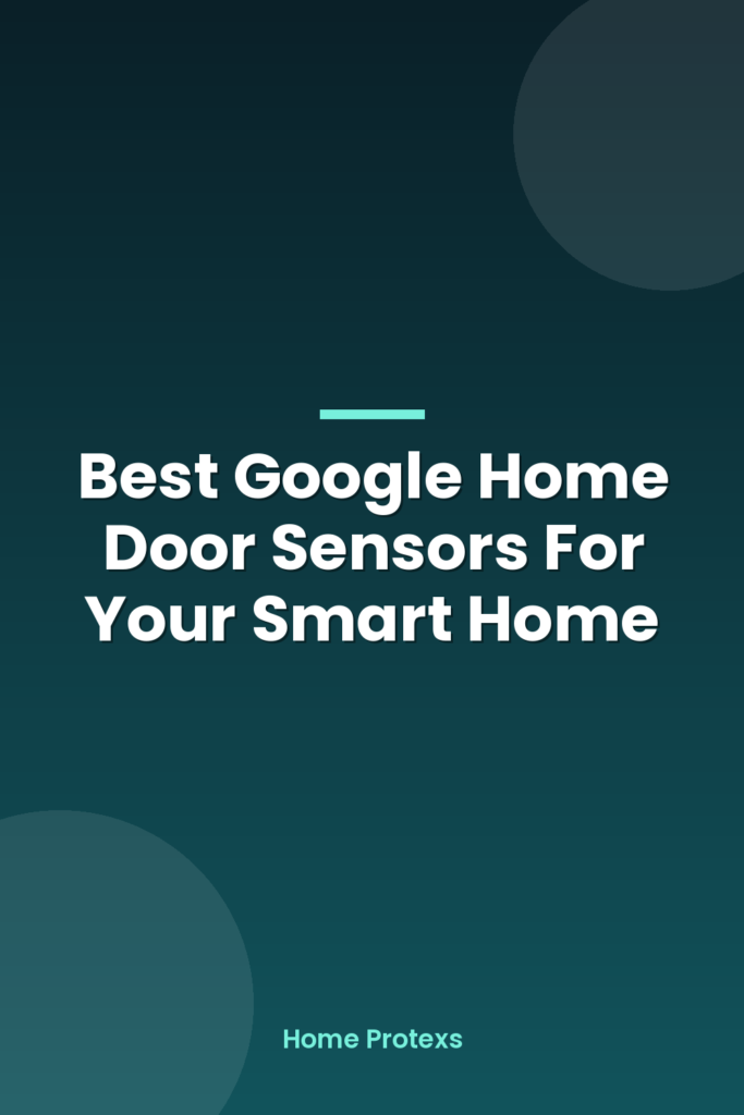 Best Google Home Door Sensors For Your Smart Home