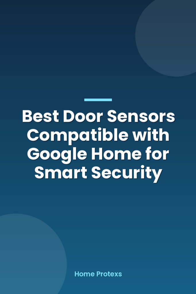 Best Door Sensors Compatible with Google Home for Smart Security